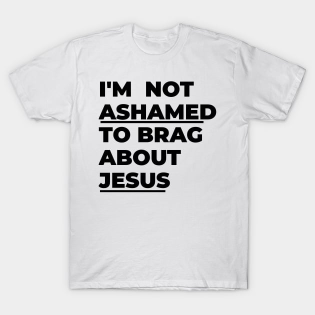 I'm not ashamed to brag about Jesus T-Shirt by Lovelybrandingnprints